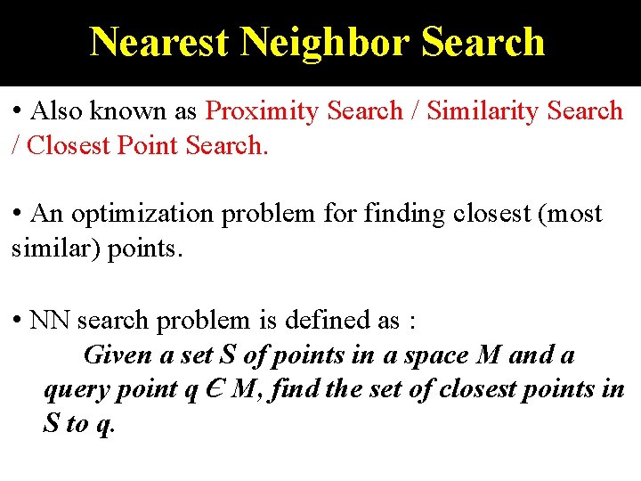 Nearest Neighbor Search • Also known as Proximity Search / Similarity Search / Closest