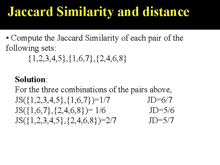 Jaccard Similarity and distance • Compute the Jaccard Similarity of each pair of the