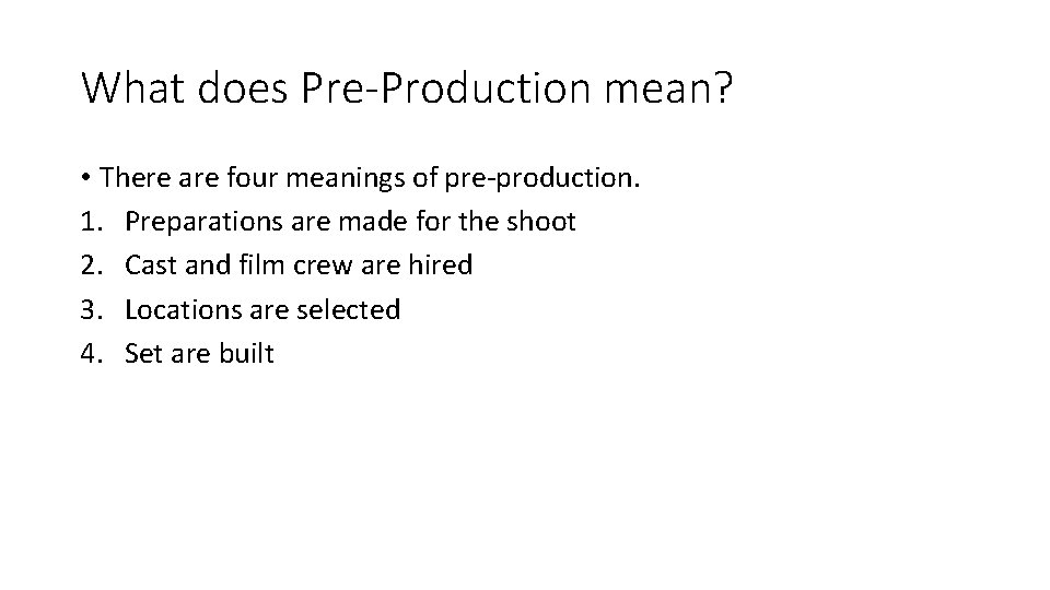 What does Pre-Production mean? • There are four meanings of pre-production. 1. Preparations are