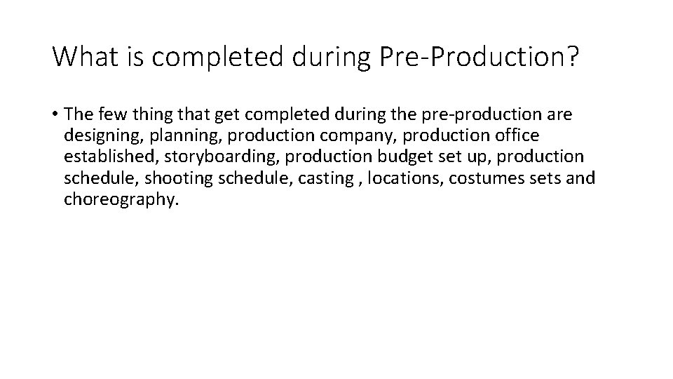 What is completed during Pre-Production? • The few thing that get completed during the