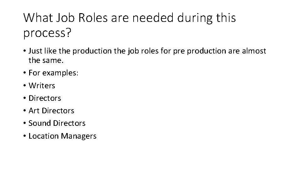 What Job Roles are needed during this process? • Just like the production the