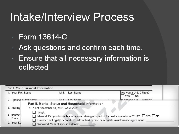 Intake/Interview Process Form 13614 -C Ask questions and confirm each time. Ensure that all