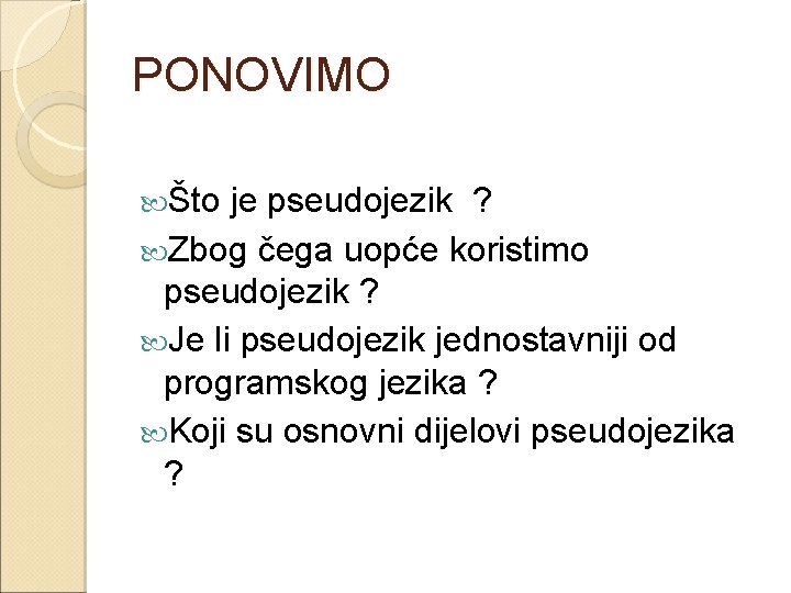 PONOVIMO Što je pseudojezik ? Zbog čega uopće koristimo pseudojezik ? Je li pseudojezik