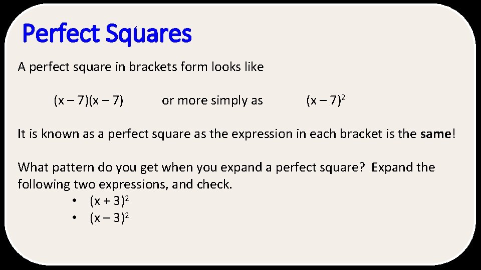 Perfect Squares A perfect square in brackets form looks like (x – 7) or