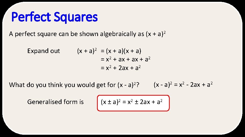 Perfect Squares A perfect square can be shown algebraically as (x + a)2 Expand