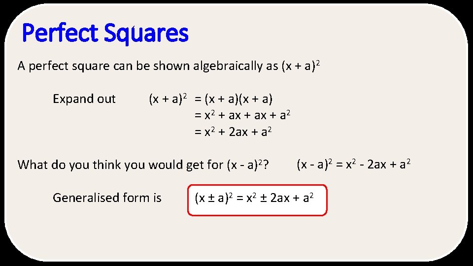 Perfect Squares A perfect square can be shown algebraically as (x + a)2 Expand Perfect Squares A perfect square can be shown algebraically as (x + a)2 Expand