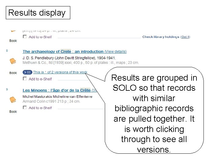 Results display Results are grouped in SOLO so that records with similar bibliographic records