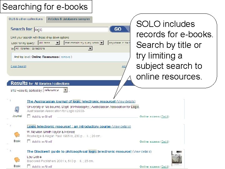 Searching for e-books SOLO includes records for e-books. Search by title or try limiting