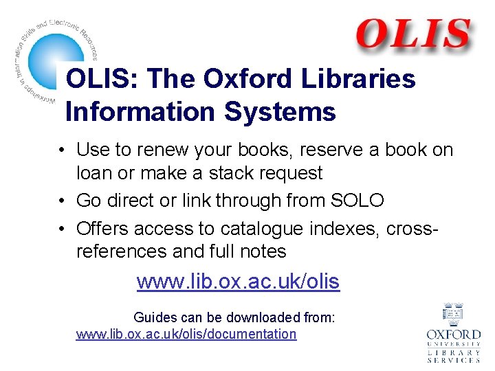 OLIS: The Oxford Libraries Information Systems • Use to renew your books, reserve a