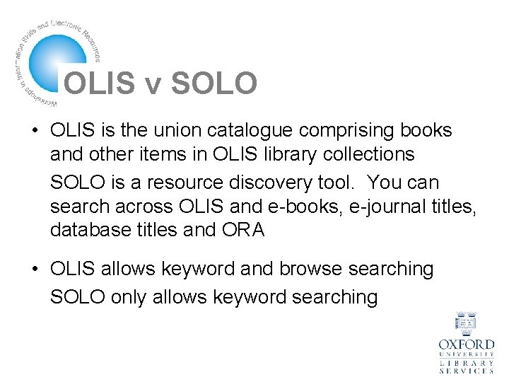 OLIS v SOLO • OLIS is the union catalogue comprising books and other items