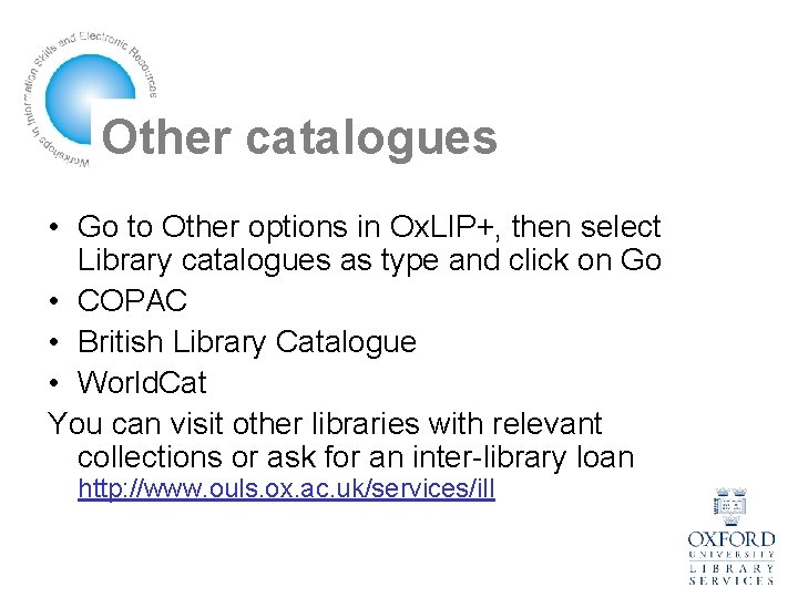 Other catalogues • Go to Other options in Ox. LIP+, then select Library catalogues