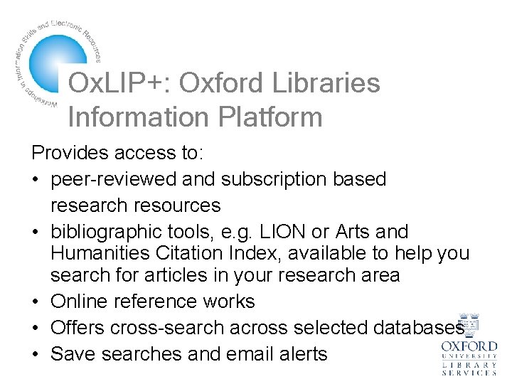 Ox. LIP+: Oxford Libraries Information Platform Provides access to: • peer-reviewed and subscription based