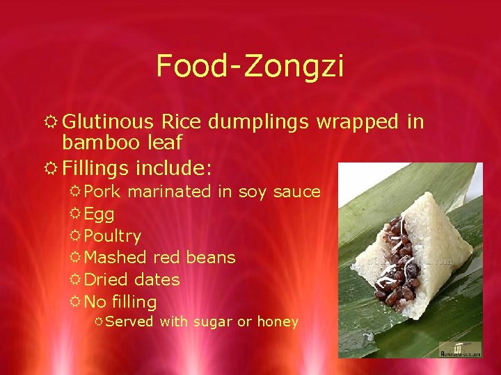 Food-Zongzi R Glutinous Rice dumplings wrapped in bamboo leaf R Fillings include: R Pork