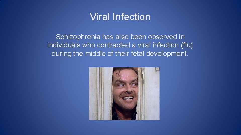 Viral Infection Schizophrenia has also been observed in individuals who contracted a viral infection