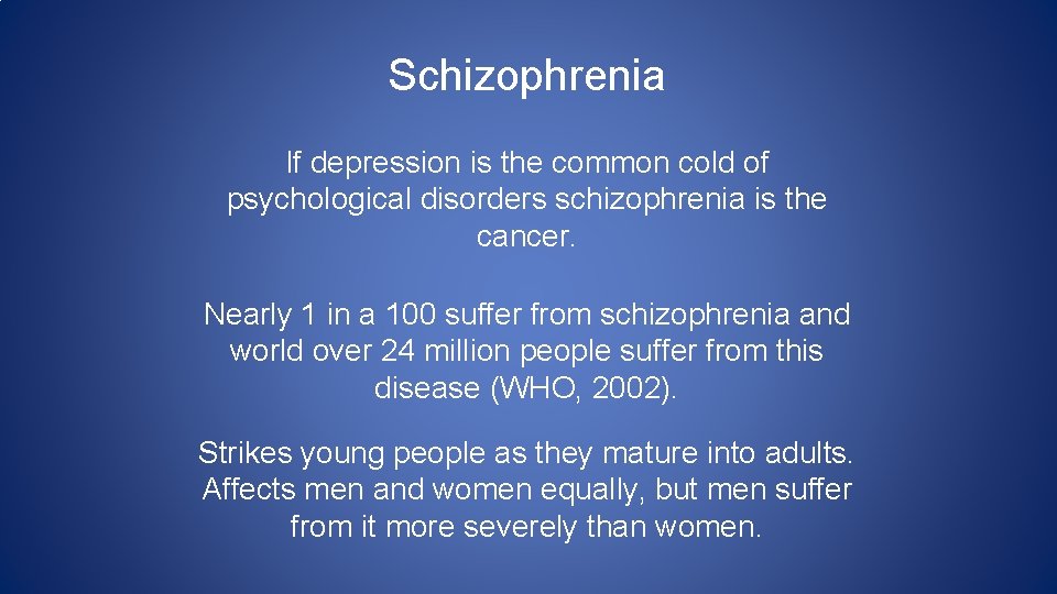 Schizophrenia If depression is the common cold of psychological disorders schizophrenia is the cancer.
