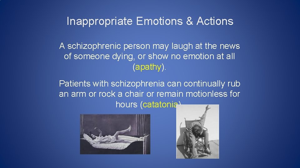 Inappropriate Emotions & Actions A schizophrenic person may laugh at the news of someone