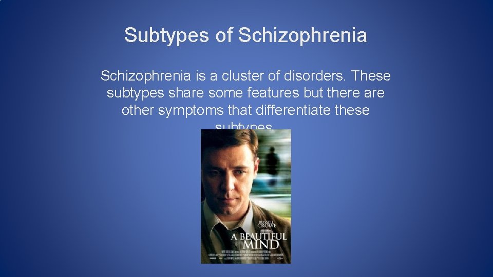 Subtypes of Schizophrenia is a cluster of disorders. These subtypes share some features but