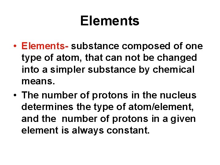 Elements • Elements- substance composed of one type of atom, that can not be