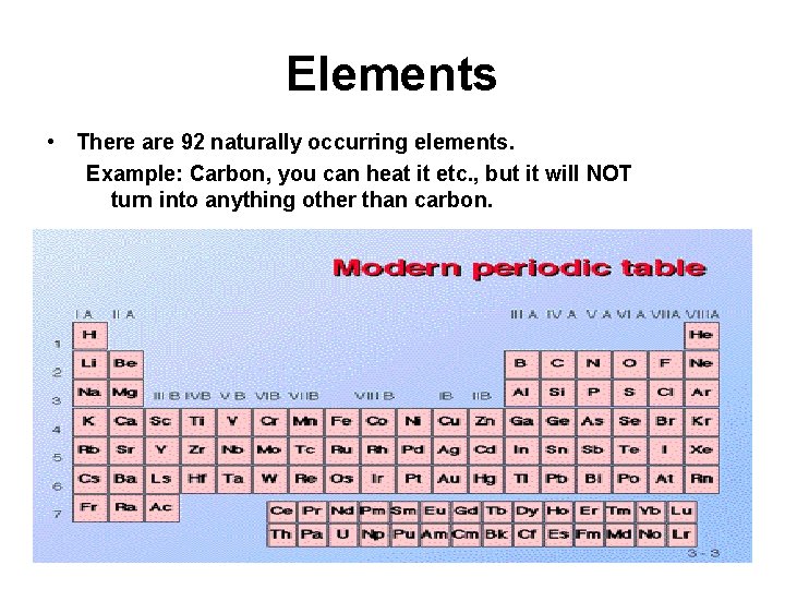 Elements • There are 92 naturally occurring elements. Example: Carbon, you can heat it