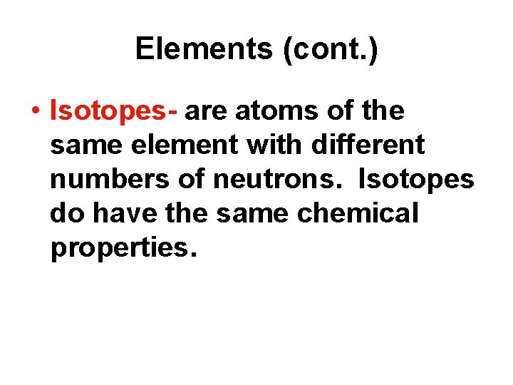 Elements (cont. ) • Isotopes- are atoms of the same element with different numbers