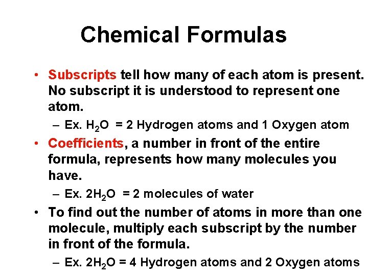 Chemical Formulas • Subscripts tell how many of each atom is present. No subscript