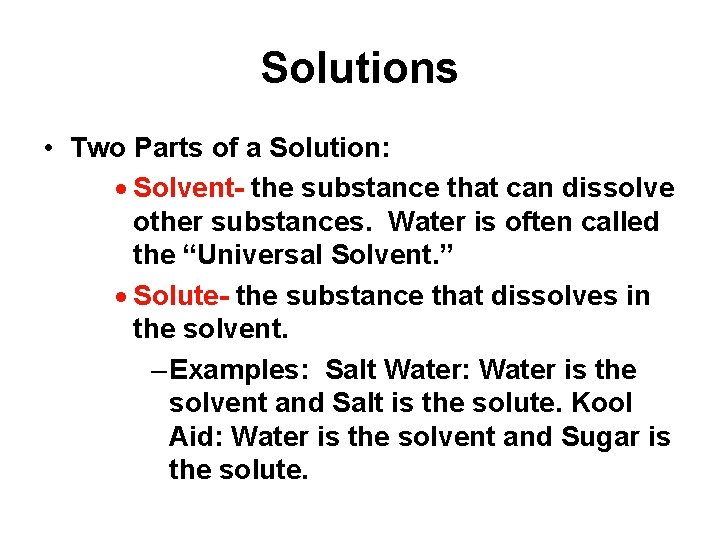 Solutions • Two Parts of a Solution: · Solvent- the substance that can dissolve