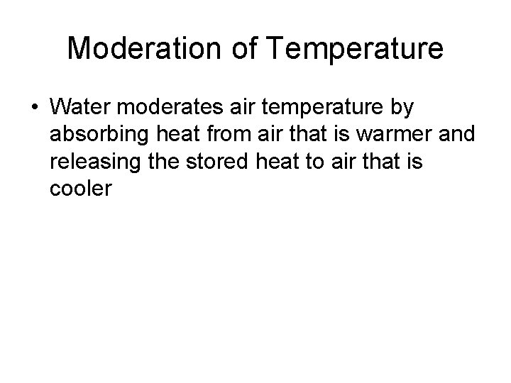 Moderation of Temperature • Water moderates air temperature by absorbing heat from air that