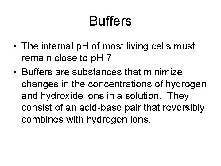 Buffers • The internal p. H of most living cells must remain close to