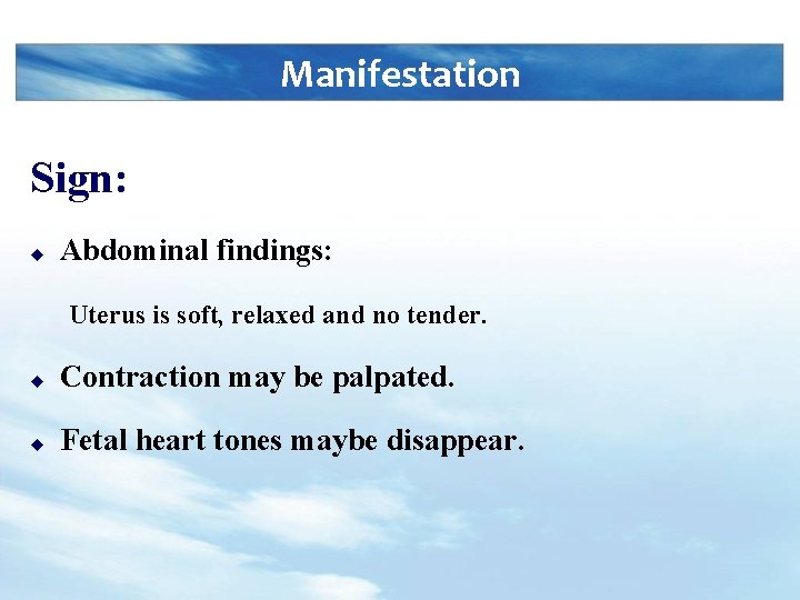 Manifestation Sign: u Abdominal findings: Uterus is soft, relaxed and no tender. u Contraction