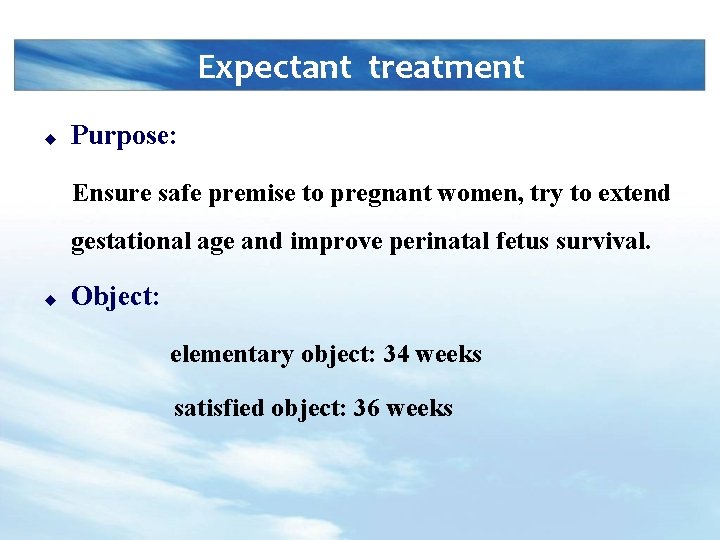 Expectant treatment u Purpose: Ensure safe premise to pregnant women, try to extend gestational