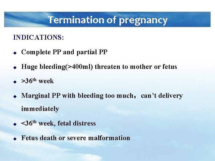 Termination of pregnancy INDICATIONS: u Complete PP and partial PP u Huge bleeding(>400 ml)