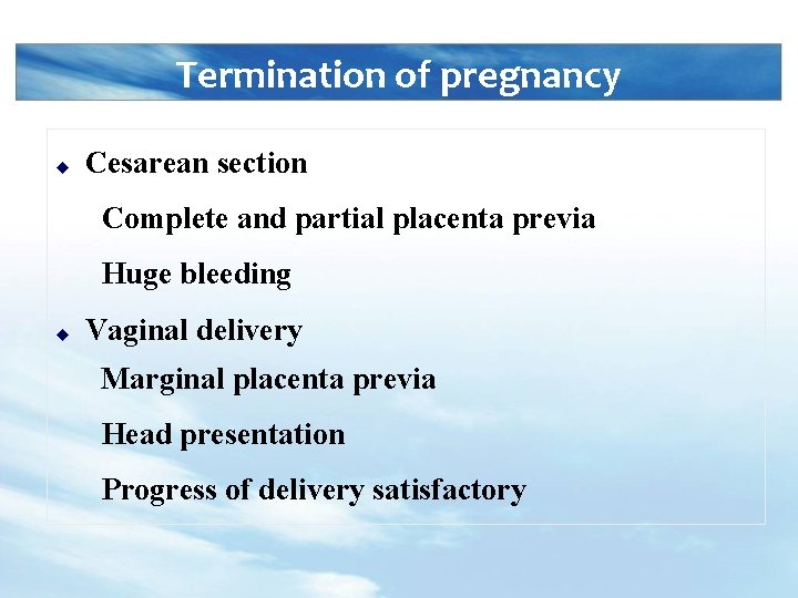 Termination of pregnancy u Cesarean section Complete and partial placenta previa Huge bleeding u