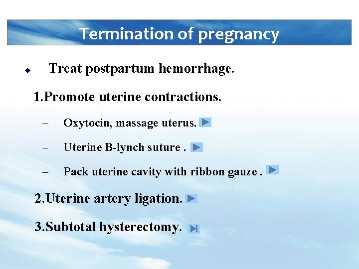 Termination of pregnancy u Treat postpartum hemorrhage. 1. Promote uterine contractions. – Oxytocin, massage