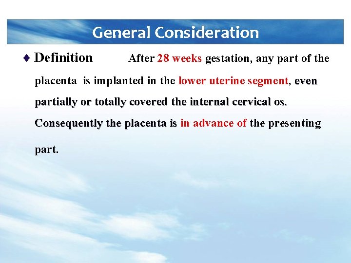 General Consideration ¨ Definition After 28 weeks gestation, any part of the placenta is