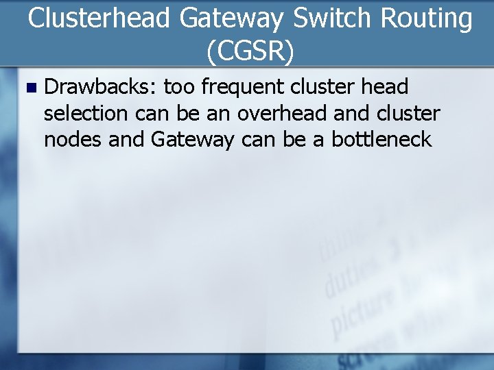 Clusterhead Gateway Switch Routing (CGSR) n Drawbacks: too frequent cluster head selection can be