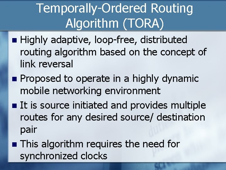 Temporally-Ordered Routing Algorithm (TORA) Highly adaptive, loop-free, distributed routing algorithm based on the concept