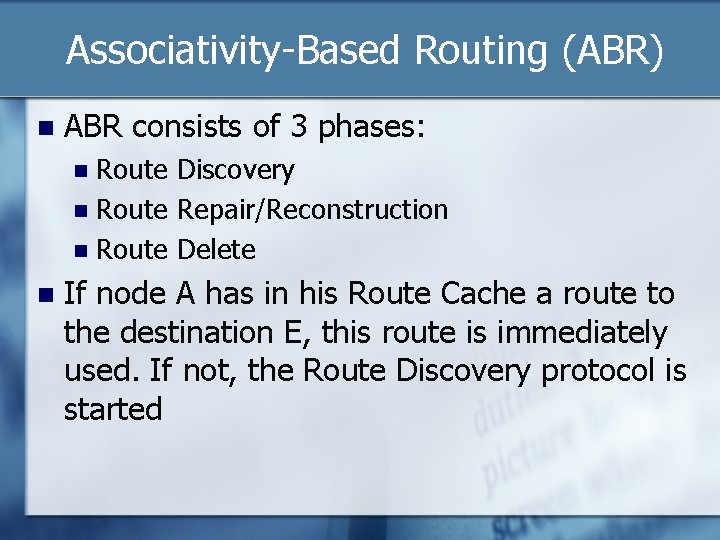 Associativity-Based Routing (ABR) n ABR consists of 3 phases: Route Discovery n Route Repair/Reconstruction