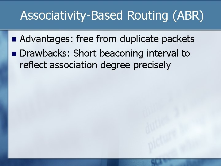 Associativity-Based Routing (ABR) Advantages: free from duplicate packets n Drawbacks: Short beaconing interval to