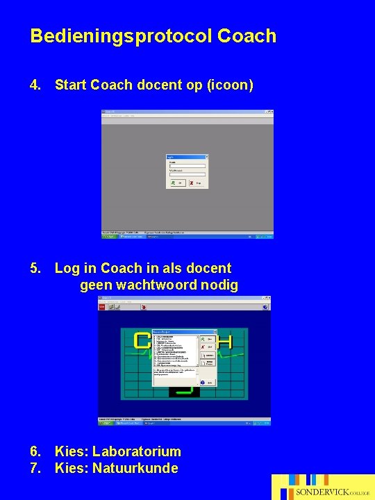 Bedieningsprotocol Coach 4. Start Coach docent op (icoon) 5. Log in Coach in als