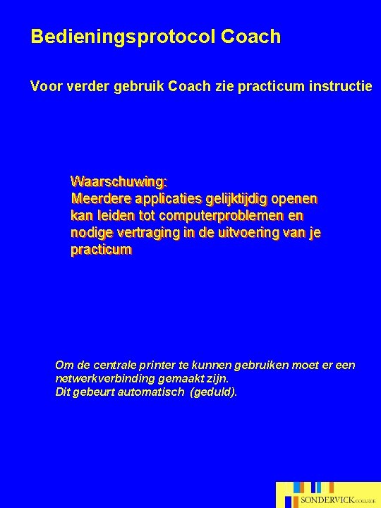 Bedieningsprotocol Coach Voor verder gebruik Coach zie practicum instructie Waarschuwing: Meerdere applicaties gelijktijdig openen