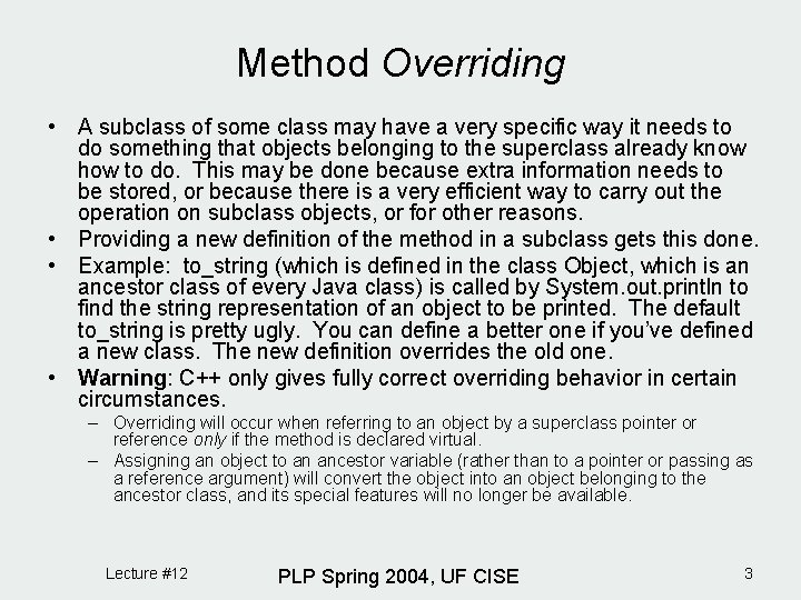 Method Overriding • A subclass of some class may have a very specific way