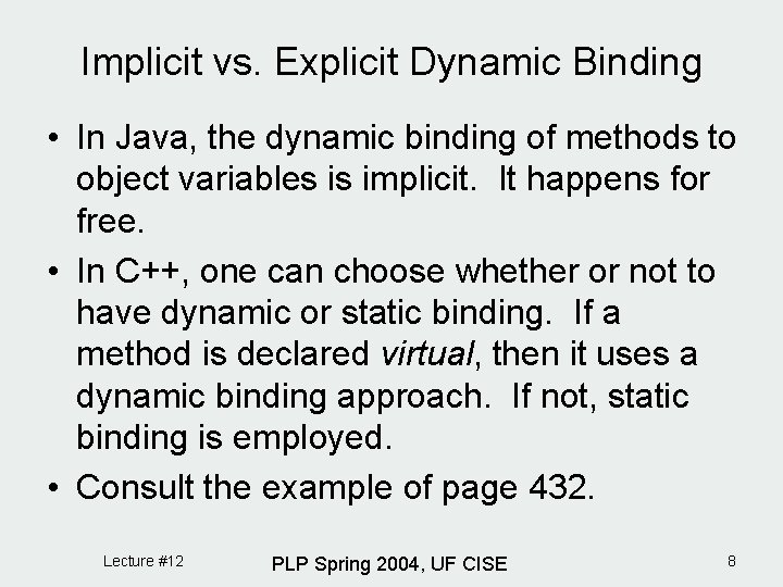 Implicit vs. Explicit Dynamic Binding • In Java, the dynamic binding of methods to