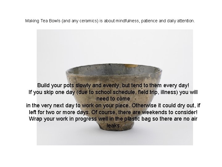 Making Tea Bowls (and any ceramics) is about mindfulness, patience and daily attention. Build
