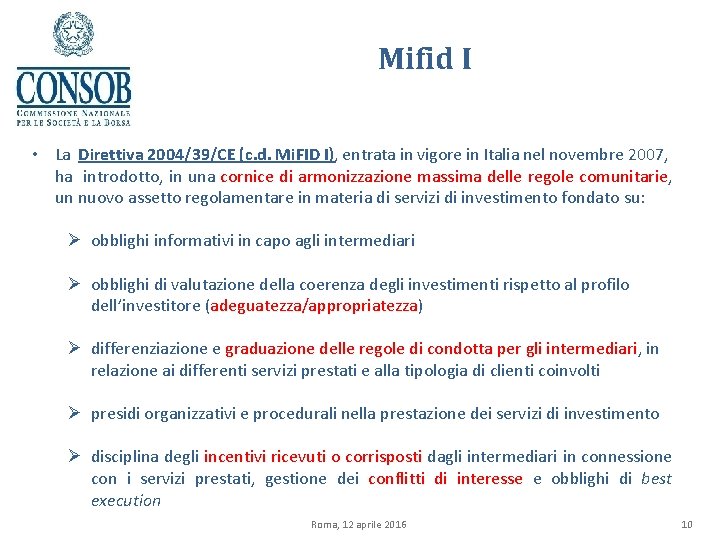 Mifid I • La Direttiva 2004/39/CE (c. d. Mi. FID I), entrata in vigore