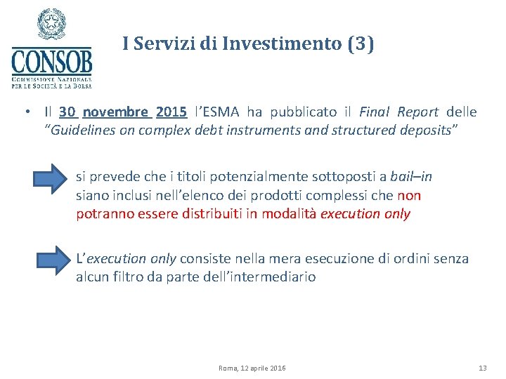 I Servizi di Investimento (3) • Il 30 novembre 2015 l’ESMA ha pubblicato il