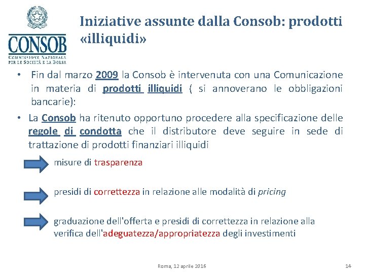 Iniziative assunte dalla Consob: prodotti «illiquidi» • Fin dal marzo 2009 la Consob è