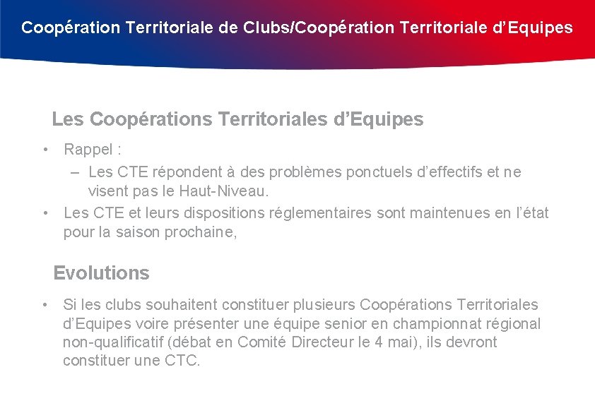 Coopération Territoriale de Clubs/Coopération Territoriale d’Equipes Les Coopérations Territoriales d’Equipes • Rappel : –