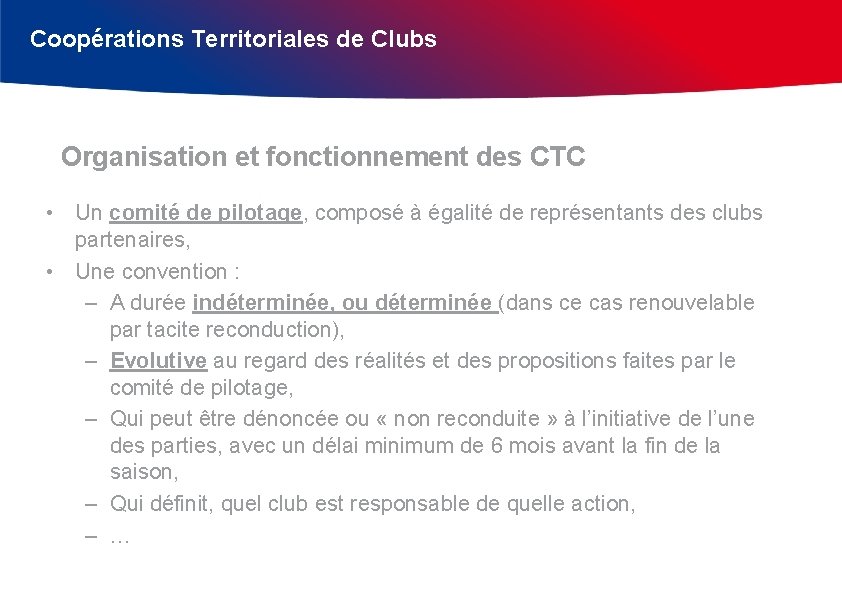 Coopérations Territoriales de Clubs Organisation et fonctionnement des CTC • Un comité de pilotage,