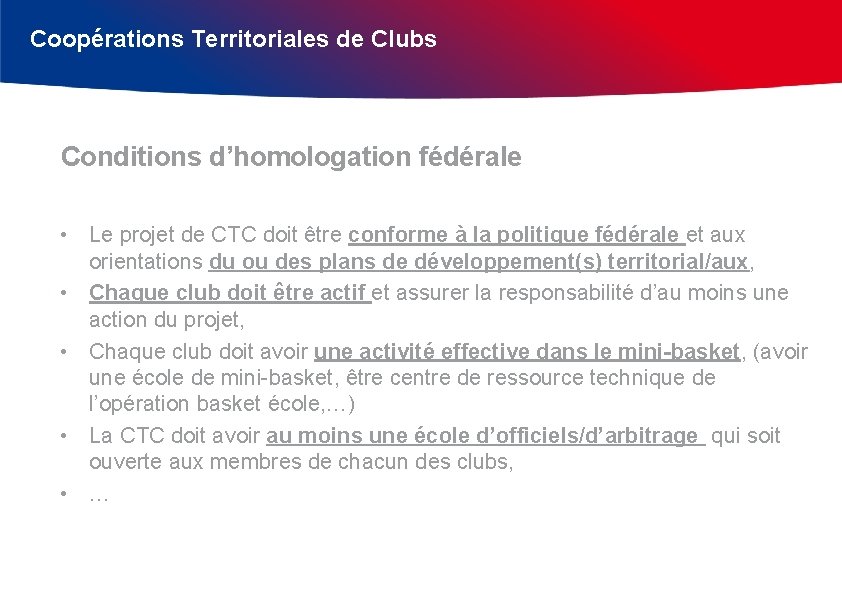 Coopérations Territoriales de Clubs Conditions d’homologation fédérale • Le projet de CTC doit être