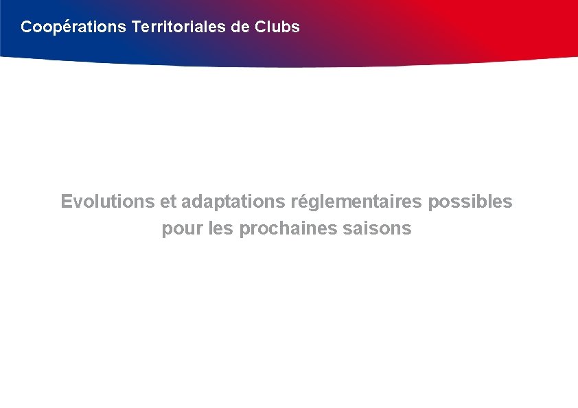 Coopérations Territoriales de Clubs Evolutions et adaptations réglementaires possibles pour les prochaines saisons 
